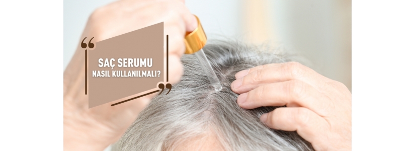 Saç Serumu Nasıl Kullanılmalı?
